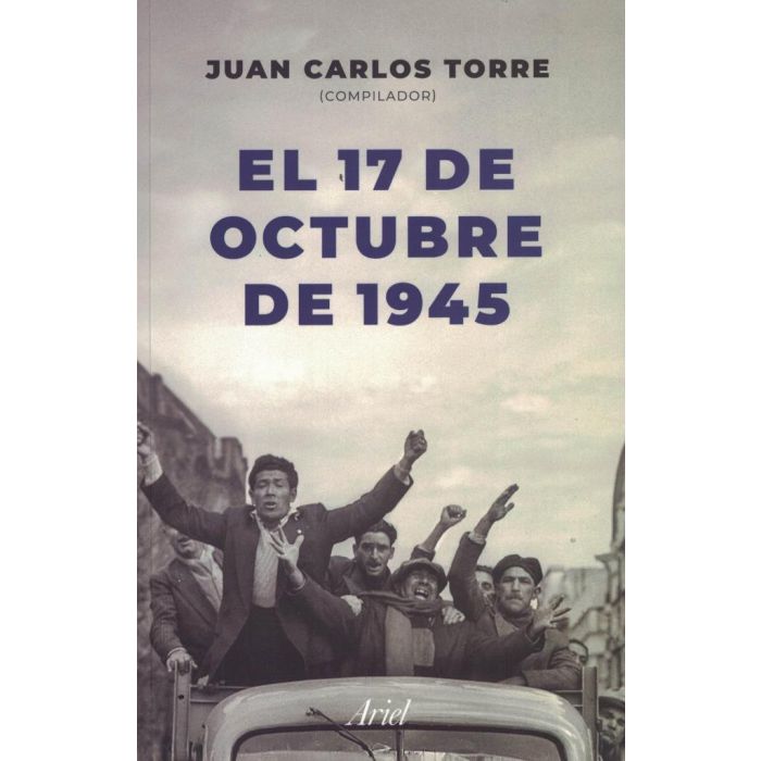 17 De Octubre De 1945 History Book by Torre, Juan Carlos  - Editorial Ariel (Spanish)