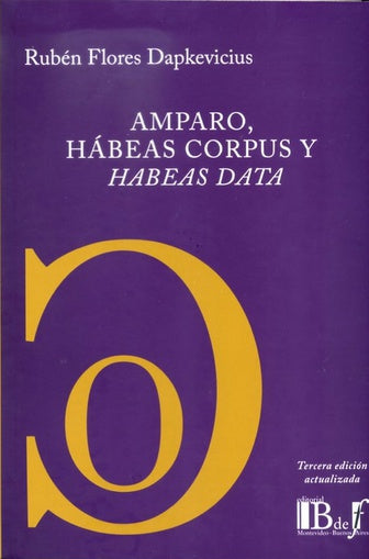 Amparo, Hábeas Corpus Y Hábeas Data - Law Book - by Rubén Flores Dapkevicius  - B de F Editorial (Spanish)