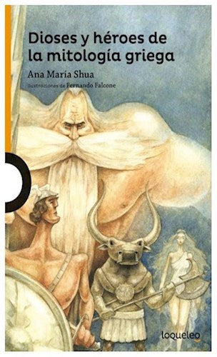 Ana Maria Shua | Dioses y Héroes de la Mitologia Griega | Edit : Loqueleo (Spanish)
