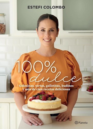 100 % DULCE Cookbook by Estefi Colombo - Planeta (Spanish)