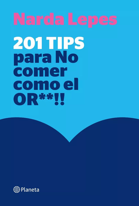 201 Tips Para No Comer Como El Or**!! - Cook Book by Narda Lepes Miranda - Editorial Planeta (Spanish)