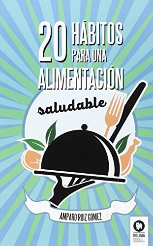 20 Healthy Eating Habits by Amparo Gomez Ruiz - Kolima (Spanish)