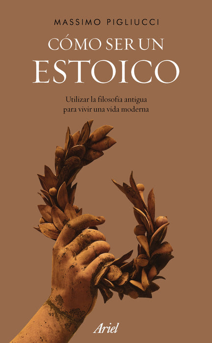 Massimo Pigliucci : 'Como Ser Un Estoico' Using ancient philosophy to live a modern life by Editorial Ariel (Spanish)