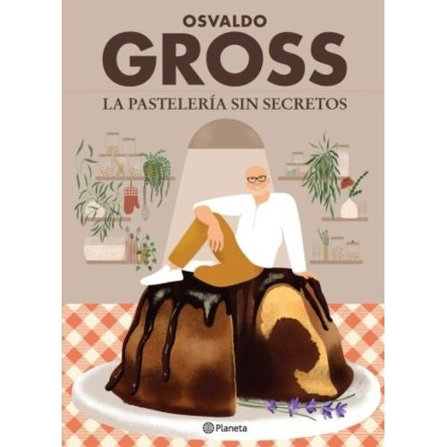 Osvaldo Gross | La Pastelería Sin Secretos Cookbook Edit by: Editorial Planeta | (Spanish)