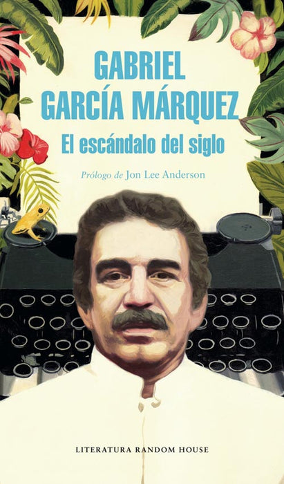 El Escandalo del Siglo: García Márquez's Investigative Journalism Collection