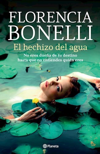 Florencia Bonelli's El Hechizo del Agua | Romantic Fiction - Edit: Planeta (Spanish)