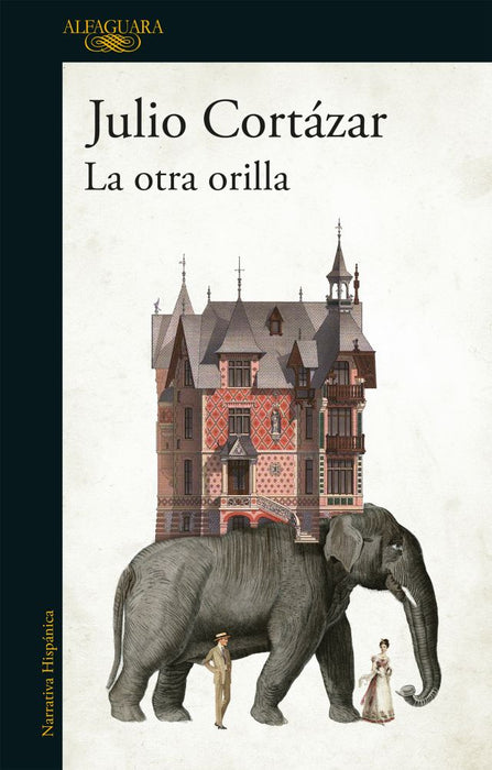 La Otra Orilla by Julio Cortázar - Fiction & Literature - Alfaguarda Edit