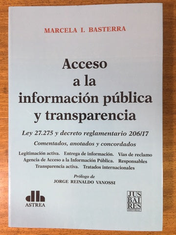 Acceso A La Información Pública y Transparencia: Ley 27.275 y Decreto Reglamentario 206/17 - Law Book - by Marcela I Basterra - Astrea Editorial (Spanish)