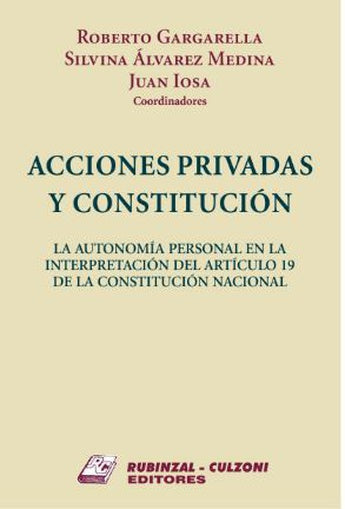 Acciones Privadas y Constitución - Law Book - by Gargarella, Roberto / Álvarez Medina, Silvina / Iosa, Juan.- Rubinzal Editorial (Spanish)