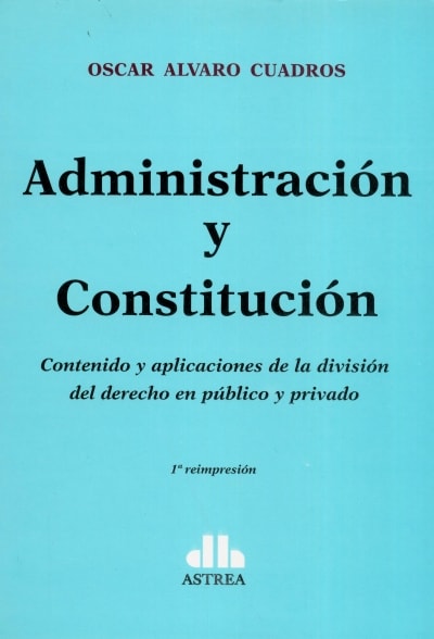Administración Y Constitución - Law Book - by Oscar A. Cuadros - Astrea Editorial (Spanish)