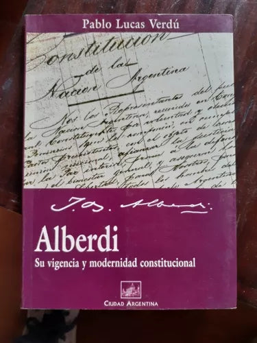 Alberdi: Su Vigencia y Modernidad Constitucional - Law Book - by Pablo Lucas Verdú- Ciudad Argentina Editorial (Spanish)