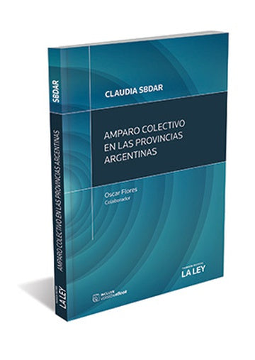 Amparo Colectivo En Las Provincias Argentinas - Law Book - by Claudia B. Sbdar  - La Ley Editorial (Spanish)