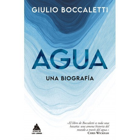 Boccaletti Giulio | Agua - Una Biografia | Edit: Ático de Libros (Spanish)