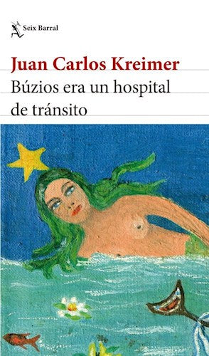 Búzios Era Un Hospital De Tránsito - Fiction Book - by Mouz Kreimer, Juan Carlos - Seix Barral Editorial - (Spanish)