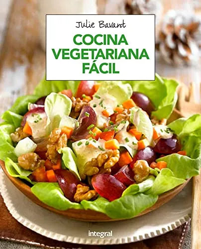 Cocina Vegetariana Fácil - Cook Book by Julie Bavant - Editorial Integral (Spanish)