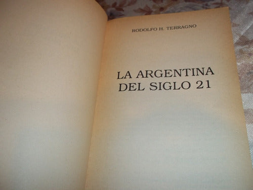 La Argentina Del Siglo 21 - Rodolfo H. Terragno 1