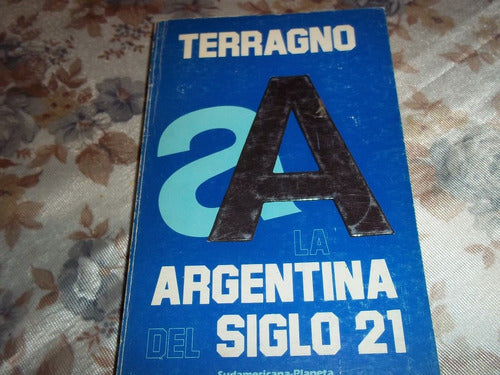 La Argentina Del Siglo 21 - Rodolfo H. Terragno 0