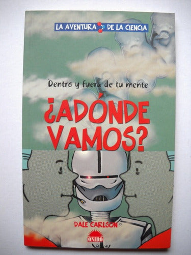 ¿adonde Vamos? Dale Carlson Dentro Y Fuera De Tu Mente 0