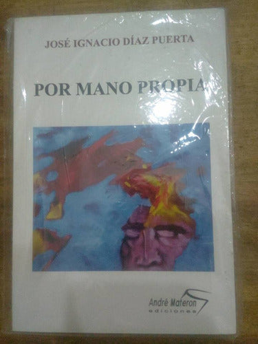 Libro Por Mano Propia De Jose Ignacio Diaz Puerta (2) 0