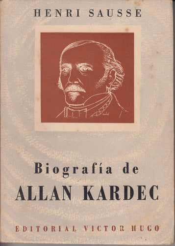 Espiritismo Biografia De Allan Kardec Por Henri Sausse 1952 0