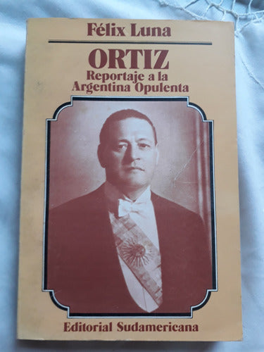 Ortiz - Reportaje A La Argentina Opulenta - Felix Luna 1979 0