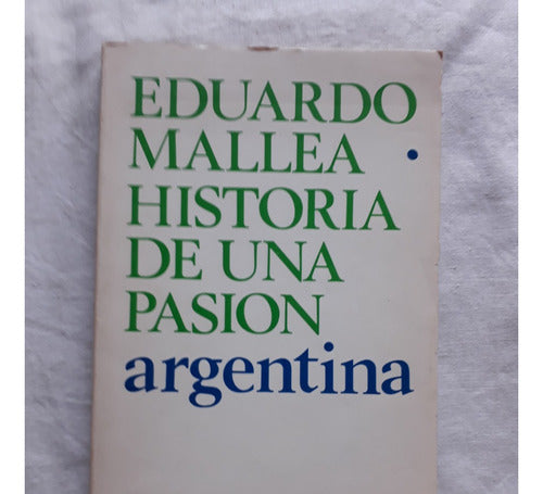 Historia De Una Pasion Argentina - Eduardo Mallea - 1975 0