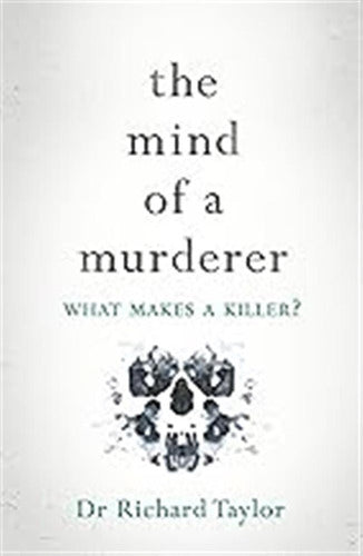The Mind of a Murderer: A Glimpse Into The Darkest Corners Of The Human Psyche - The Mind Of A Murderer: A Glimpse Into The Darkest Corners O