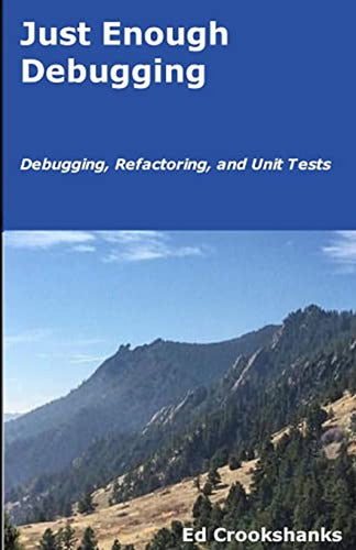 Just Enough Debugging: Debugging, Refactoring, And Unit Test 0