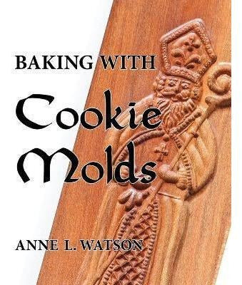 Shepard Publications Baking With Cookie Molds: Secrets And Recipes For Making Amazing Handcrafted Cookies 0