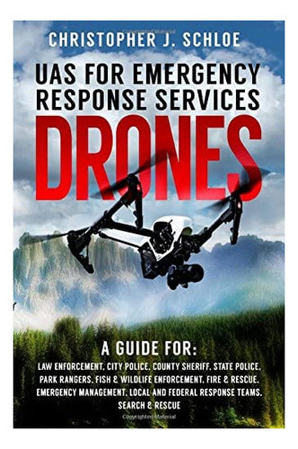Drones - UAS for Emergency Response Services: A Comprehensive Guide for Public Safety Agencies - Libro: Drones Uas For Emergency Response Services: A