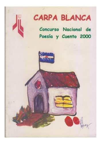 Carpa Blanca . Concurso Nacional De Poesía Y Cuento 2000 0