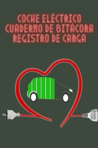 Electric Car Logbook Charging Journal Notebook - Libro: Coche Eléctrico Guaderno De Bitácora Registro De Carg