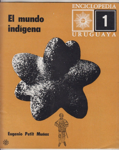 Historia Uruguay El Mundo Indigena Eugenio Petit Muñoz 1968 0