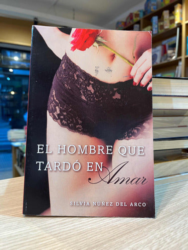 El Hombre Que Tardo En Amar - Silvia Nuñez Del Arco 0