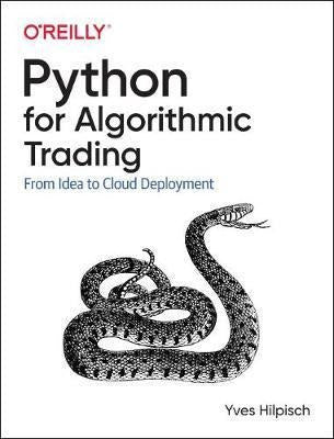 Python for Algorithmic Trading: From Idea to Cloud Deployment - Python For Algorithmic Trading : From Idea To Cloud Deplo...