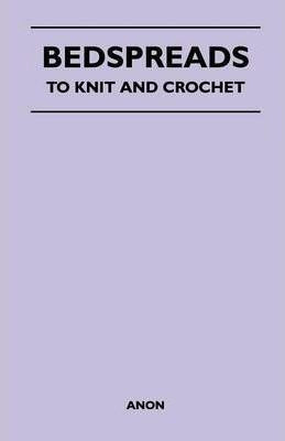 Read Books Bedspreads - To Knit And Crochet - Anon (paperback) 0