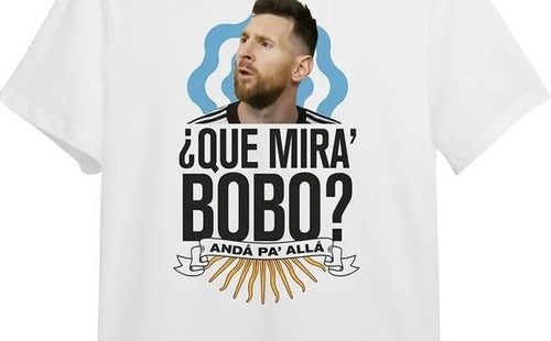 Carolina Remera Argentina Messi Futbol Qué Mira, Bobo Anda Pa Allá 2