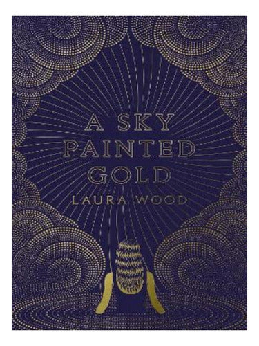 A Sky Painted Gold by Laura Wood - A Sky Painted Gold - Laura Wood. Eb06