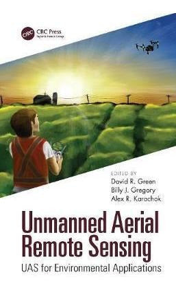 Unmanned Aerial Remote Sensing: UAS for Environmental Applications by David R. Green - Libro Unmanned Aerial Remote Sensing : Uas For Environmen...