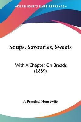 Libro Soups, Savouries, Sweets : With A Chapter On Breads... 0