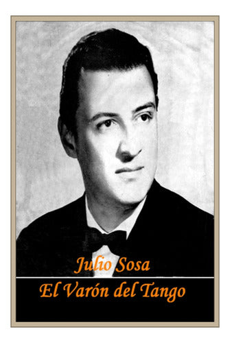 Julio Sosa El Varón Del Tango - Uruguay - Lámina 45x30 Cm. 0