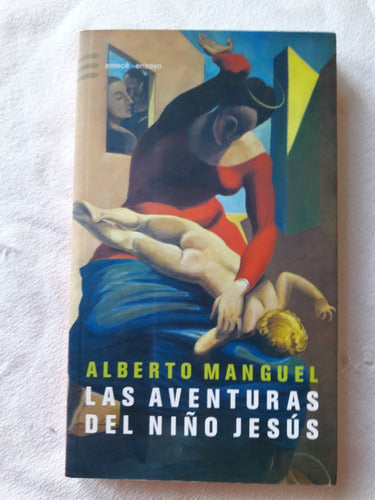 Las Aventuras Del Niño Jesus - Alberto Manguel - Emece 2007 0