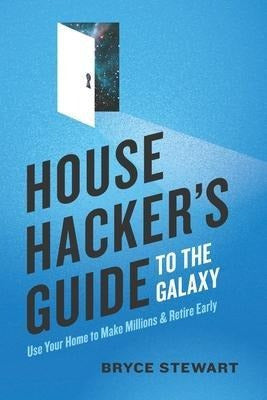 House Hacker's Guide To The Galaxy : Use Your Home To Mak... 0