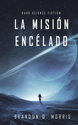 La Misión Encelado: A Gripping Tale of Hard Science Fiction (Frozen Moon) - Libro: La Misión Encélado: Hard Science Fiction (Luna Helada