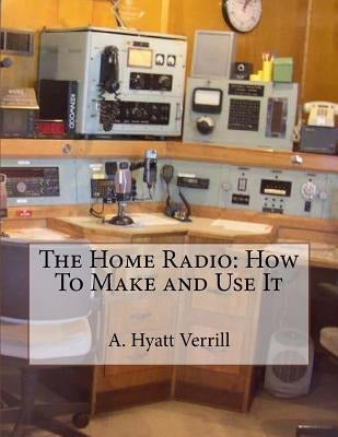 Libro The Home Radio : How To Make And Use It - A Hyatt V... 0