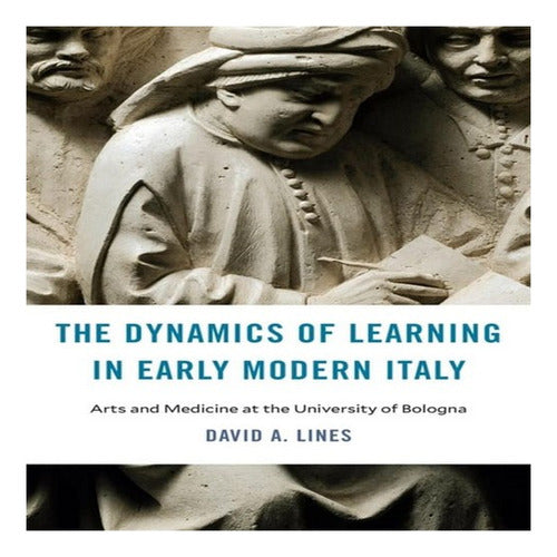 The Dynamics of Learning in Early Modern Italy - David A. Lines 0