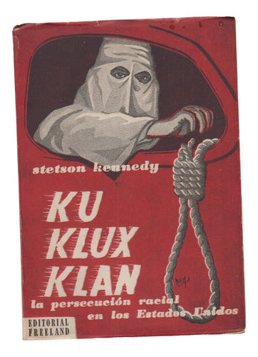 1955 Ku Klux Klan Persecucion Racial En Usa Stetson Kennedy 0