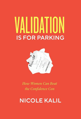 Kalil: Validation Is For Parking: How Women Can Beat The Con 0