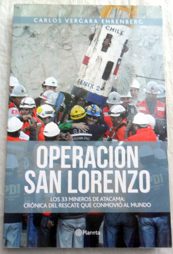Operation San Lorenzo: The Rescue of the 33 Miners by Carlos Vergara Ehrenberg - Operación San Lorenzo: Rescate D Los 33 Mineros * Ehrenberg