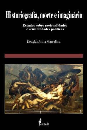 **Historiography, Death, and Imaginary - Douglas Attila M** - Libro Historiografia, Morte E Imaginário - Douglas Attila M